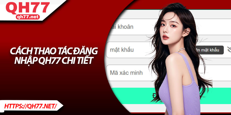 Cách thao tác đăng nhập QH77 chi tiết 