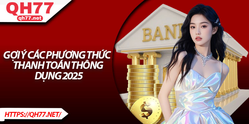Gợi ý các phương thức thanh toán thông dụng 2025