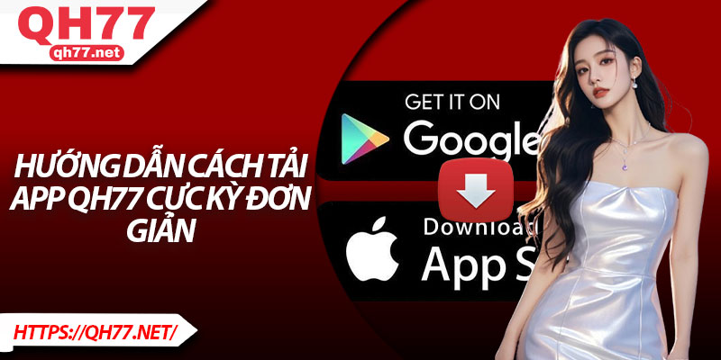 Hướng dẫn cách tải app QH77 cực kỳ đơn giản 