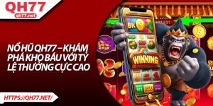 Nổ Hũ QH77 – Khám Phá Kho Báu Với Tỷ Lệ Thưởng Cực Cao