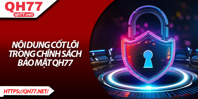 Nội dung cốt lõi trong chính sách bảo mật QH77
