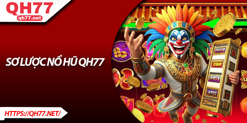 Sơ lược nổ hũ QH77