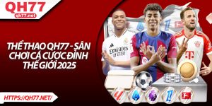 Thể Thao QH77 - Sân Chơi Cá Cược Đỉnh Thế Giới 2025