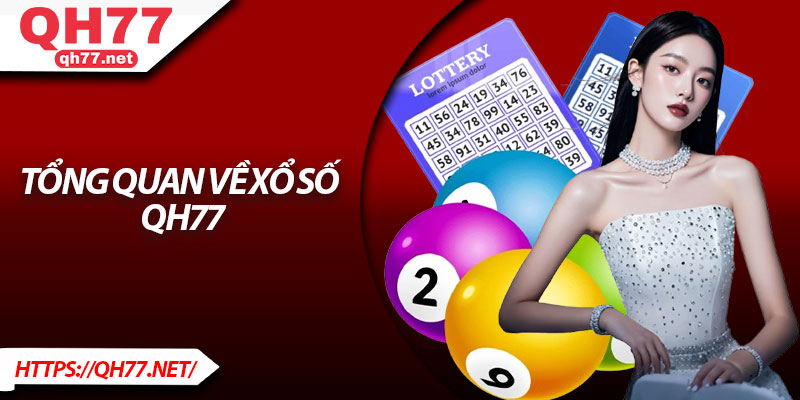 Tổng quan về xổ số QH77