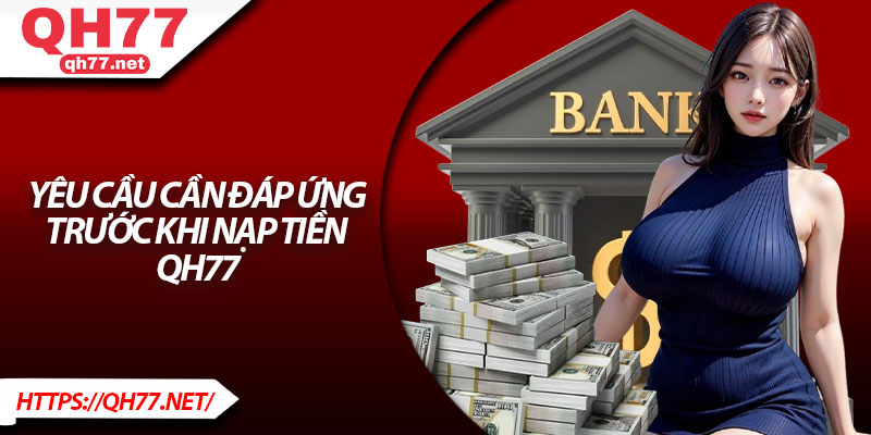 Yêu cầu cần đáp ứng trước khi nạp tiền QH77