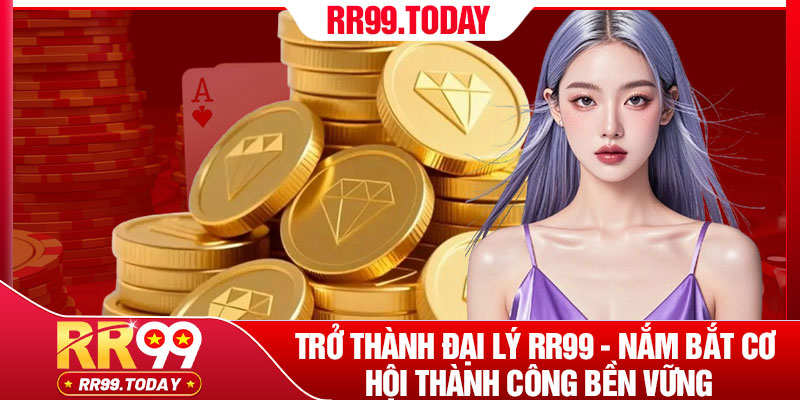 Trở Thành Đại Lý RR99 - Nắm Bắt Cơ Hội Thành Công Bền Vững 1 Tro Thanh Dai Ly RR99 Nam Bat Co Hoi Thanh Cong Ben Vung